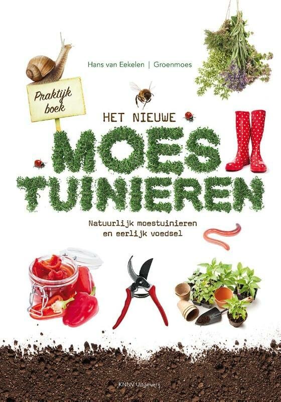 Het nieuwe moestuinieren: natuurlijk moestuinieren en eerlijk voedsel (Dutch Edition)