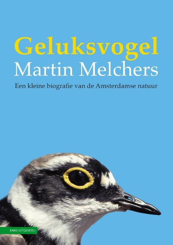 Geluksvogel: Een kleine biografie van de Amsterdamse natuur (Paperback)