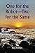 One for the Robot—Two for the Same
