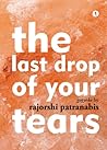 The Last Drop of your Tears by Rajorshi Patranabis