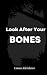 Look After Your Bones by Emma Kleinhans Look After Your Bones by Emma Kleinhans