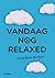 Vandaag nog relaxed