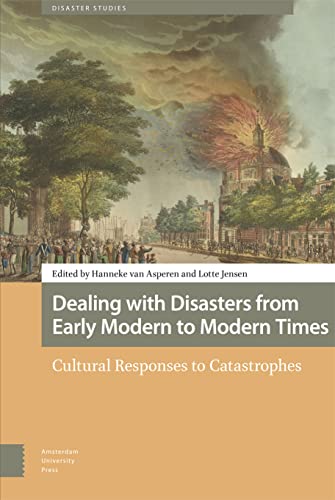Dealing with Disasters from Early Modern to Modern Times: Cultural Responses to Catastrophes (Disaster Studies)