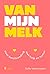 Van mijn melk
