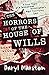 The Horrors of the House of Wills: A True Story of a Paranormal Investigator's Most Terrifying Case