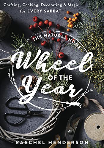 The Natural Home Wheel of the Year: Crafting, Cooking, Decorating & Magic for Every Sabbat (Kindle Edition)