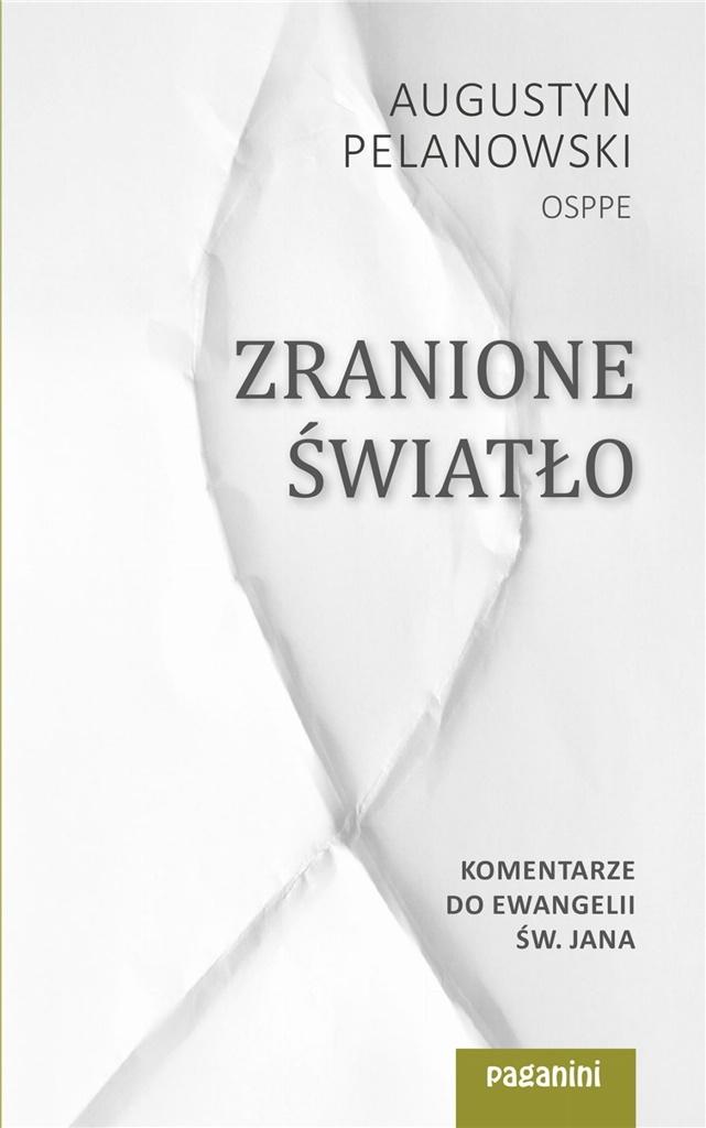 Zranione światło. Komentarze do Ewangelii św. Jana