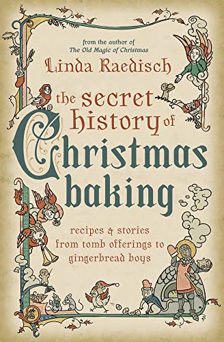 Secret History of Christmas Baking: Recipes & Stories from Tomb Offerings to Gingerbread Boys (Kindle Edition)