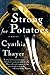 Strong for Potatoes  by Cynthia Thayer