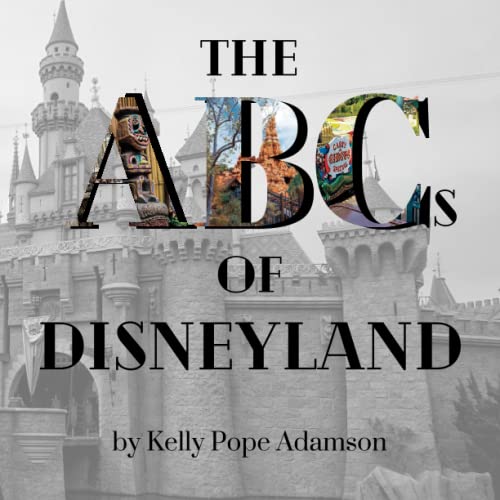 The ABCs of Disneyland: An Alphabetical Introduction to the Happiest Place on Earth (Paperback)
