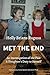 Met the End: An investigation of the past, a daughter's duty to herself.