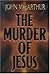 The Murder Of Jesus