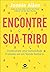 Encontre sua tribo construindo uma comunidade profunda em uma mundo solitario (Em Portugues do Brasil)