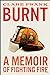 Burnt: A Memoir of Fighting...