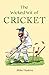 The Wicked Wit of Cricket by Mike Haskins