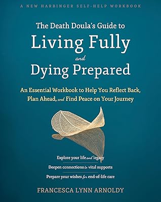The Death Doula's Guide to Living Fully and Dying Prepared