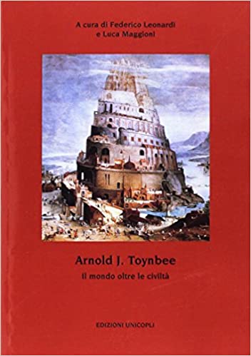 Arnold J. Toynbee: Il mondo oltre le civiltà