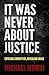 It Was Never About Justice:...