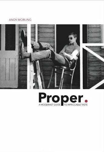 Proper: A Modernist Guide to Impeccable Taste (Paperback)