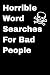 Horrible Word Searches For Bad People by Nate K