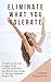 Eliminate What You Tolerate: A simple, proven way to regain focus, increase productivity and liberate your energy for the more important things in life.