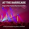 At the Barricade: Images of San Francisco Bay Area Live Music