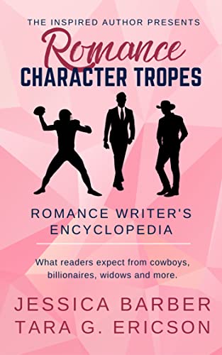 Romance Character Tropes: What Readers Expect from Cowboys, Billionaires, Widows and more (Romance Writer's Encyclopedia)