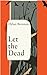 Let the Dead by Dylan Brennan