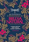 O bem-estar da bruxa natural: Guia completo de magia prática para mente, corpo e espírito