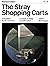 The Stray Shopping Carts of Eastern North America by Julian Montague The Stray Shopping Carts of Eastern North America by Julian Montague