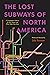 The Lost Subways of North A...