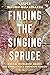 Finding the Singing Spruce:...
