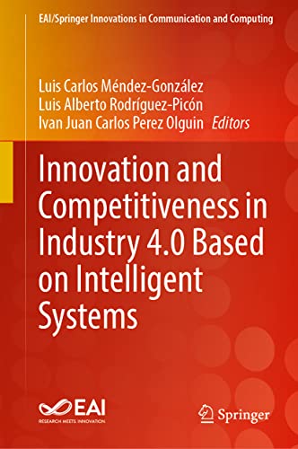Innovation and Competitiveness in Industry 4.0 Based on Intelligent Systems (EAI/Springer Innovations in Communication and Computing)