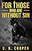 For Those Who Are Without Sin by D. B. Cooper For Those Who Are Without Sin by D. B. Cooper