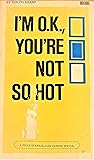 I'm O.K., You're Not So Hot by Dolph Sharp