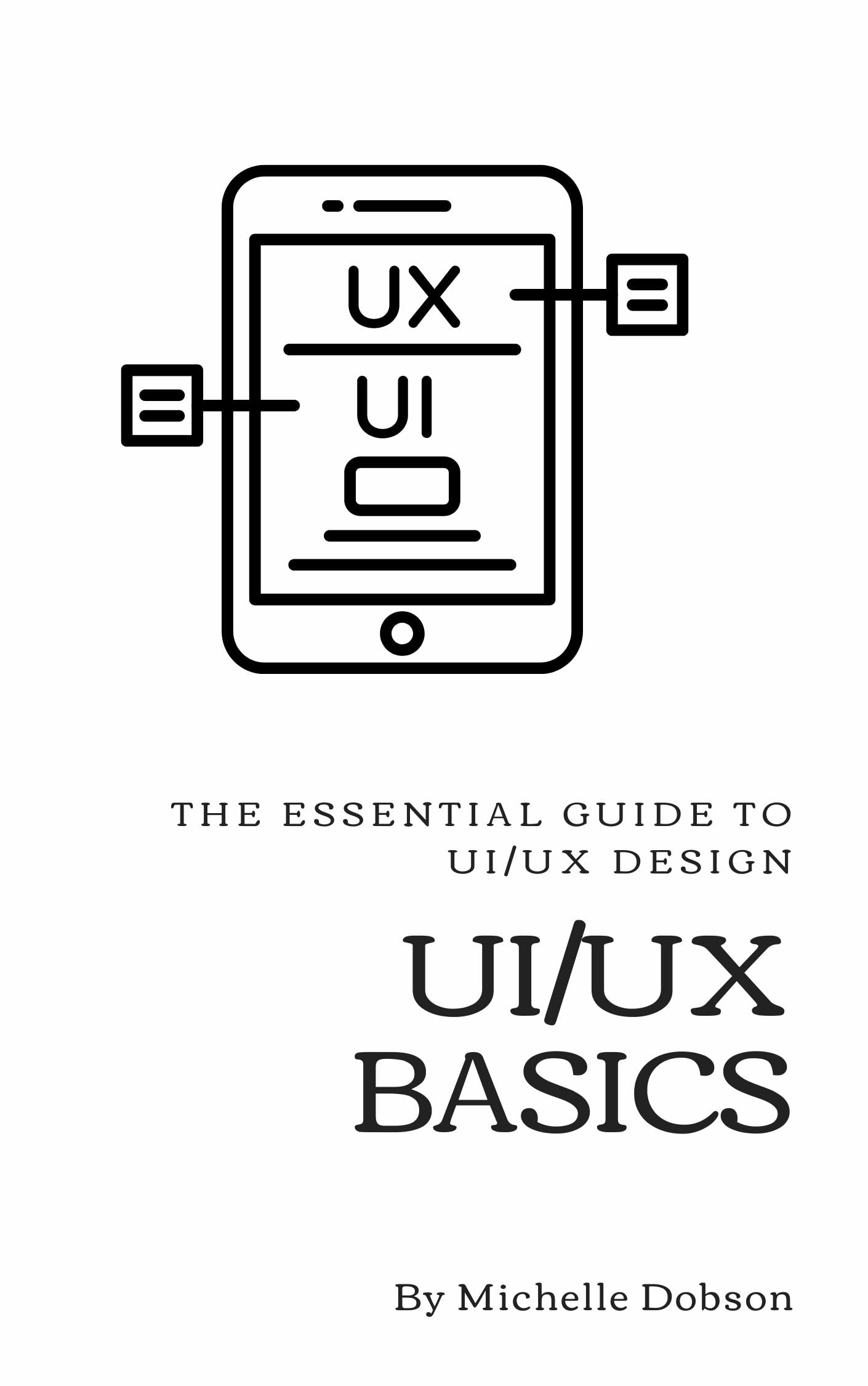 UI/UX Basics: The Essential Guide to UI/UX Design (Kindle Edition)