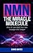 NMN: The Miracle Molecule: ...