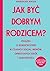 Jak być dobrym rodzicem?