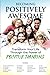 Becoming Positively Awesome...