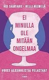 Ei mi­nul­la ole mi­tään on­gel­maa: Voiko alkoholistia pelastaa?