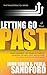 Letting Go of Your Past: Take Control of Your Future by Addressing the Habits, Hurts, and Attitudes That Remain from Previous Relationships