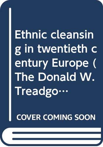 Ethnic cleansing in twentieth century Europe (The Donald W. Treadgold papers in Russian, East European, and Central Asian studies)