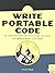 Write Portable Code: A Guide to Developing Software for Multiple Platforms