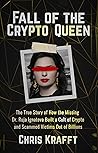 Fall of the Crypto Queen: The True Story of How the Missing Dr. Ruja Ignatova Built a Cult of Crypto and Scammed Victims Out of Billions