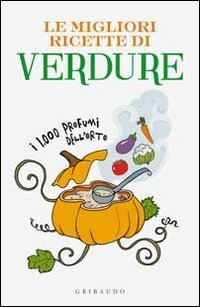 Le migliori ricette di verdure. I 1000 profumi dell'orto (Hardcover)