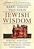 Jewish Wisdom: Ethical, Spiritual, and Historical Lessons from the Great Works and Thinkers