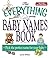 The Everything Baby Names Book, Completely Updated With 5,000 More Names!: Pick the Perfect Name for Your Baby (Everything: Parenting and Family)