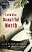 Into the Beautiful North: A Novel