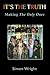 It's The Truth: Making The ...