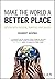 Make the World a Better Place by Robert Kozma